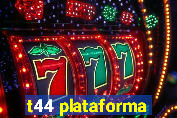 t44 plataforma